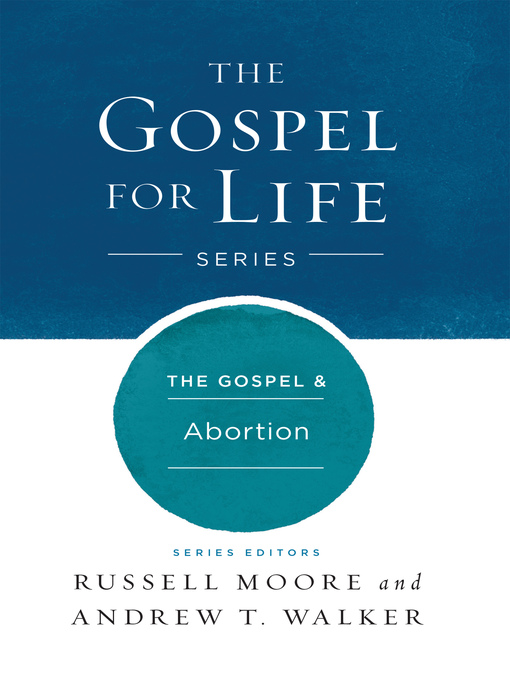 Title details for The Gospel & Abortion by Russell D. Moore - Available